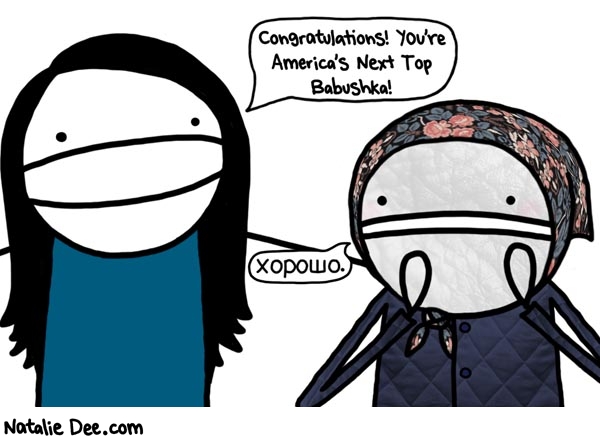 Natalie Dee comic: americas next top babushka cycle 158 * Text: congratulations you are americas next top babushka