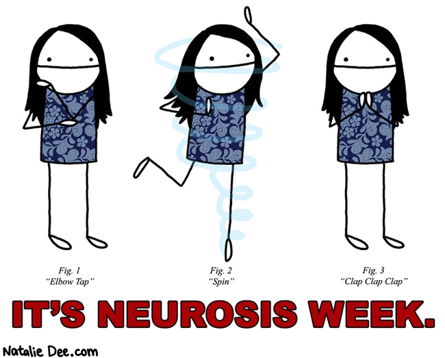 Natalie Dee comic: dont forget to wash your hands 3 times before proceeding * Text: fig 1 elbow tap fig 2 spin fig 3 clap clap clap its neurosis week