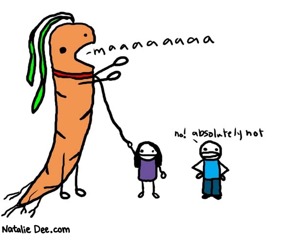 Natalie Dee comic: i call him carroty * Text: 

maaaaaaaa


no! absolutely not



