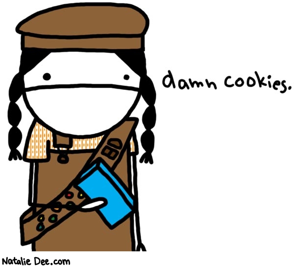Natalie Dee comic: disgruntled girlscout * Text: 

damn cookies.



