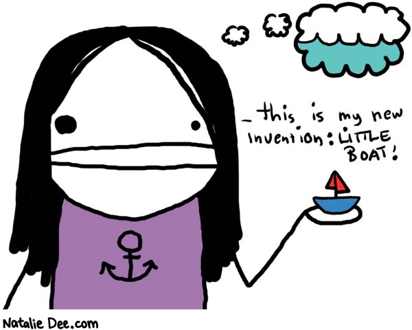 Natalie Dee comic: little boat * Text: 

this is my new invention: LITTLE BOAT!



