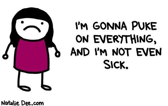 Natalie Dee comic: kids dont give a fuuuuuuuck * Text: I'M GONNA PUKE ON EVERYTHING, AND I'M NOT EVEN SICK.
