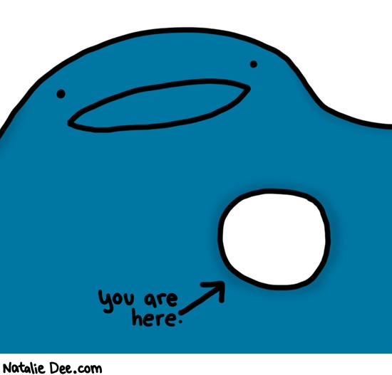 Natalie Dee comic: youre in that guys hole * Text: you are here