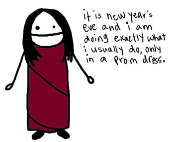 Natalie Dee comic: promdress * Text: 

it is new year's eve and i am doing exactly what i usually do, only in a prom dress.



