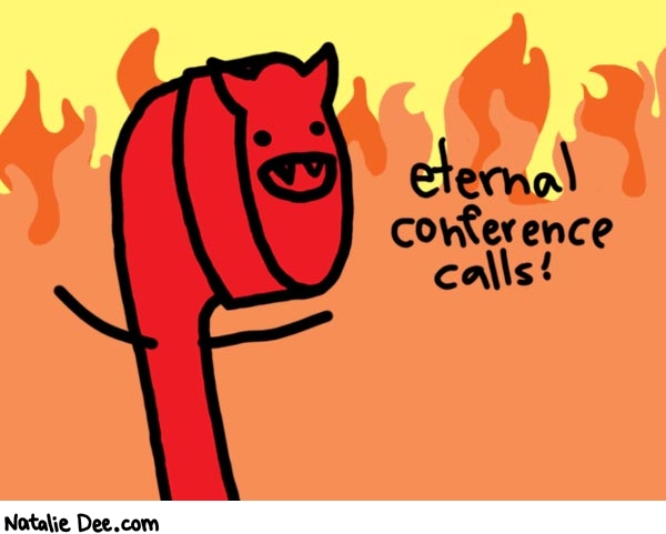 Natalie Dee comic: for all eternity * Text: 

etermal conference calls!



