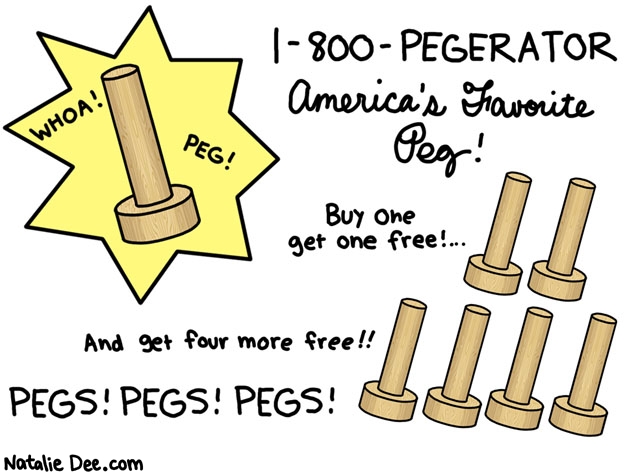 Natalie Dee comic: pegerator * Text: 1800PEGERATOR americas favorite peg buy one get one free and get four more free pegs pegs pegs