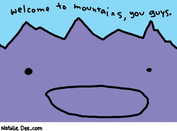 Natalie Dee comic: you guys * Text: 

welcome to mountains, you guys.



