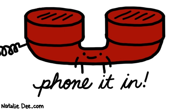 Natalie Dee comic: ring ring phone it in * Text: phone it in