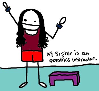 Natalie Dee comic: aerobicsinstuctor * Text: 

my sister is an aerobics instructor



