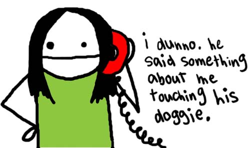 Natalie Dee comic: doggietouching * Text: 

i dunno. he said something about me touching his doggie.



