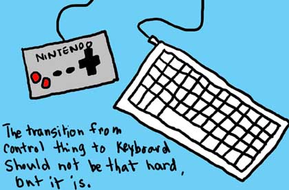 Natalie Dee comic: keyboard * Text: 

NINTENDO


The transition from control thing to keyboard should not be that hard, but it is.




