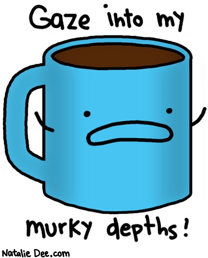 Natalie Dee comic: murky depths * Text: gaze into my murky depths