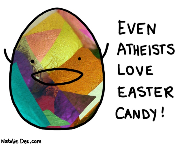 Natalie Dee comic: im godless and i can eat it all day * Text: even atheists love easter candy