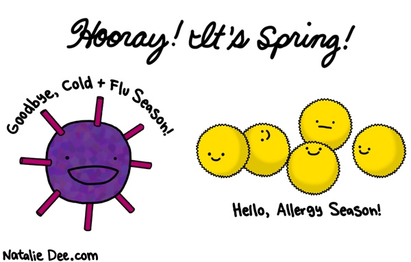 Natalie Dee comic: we are all going to be congested forever * Text: hooray its spring goodbyw cold and flu season hello allergy season 