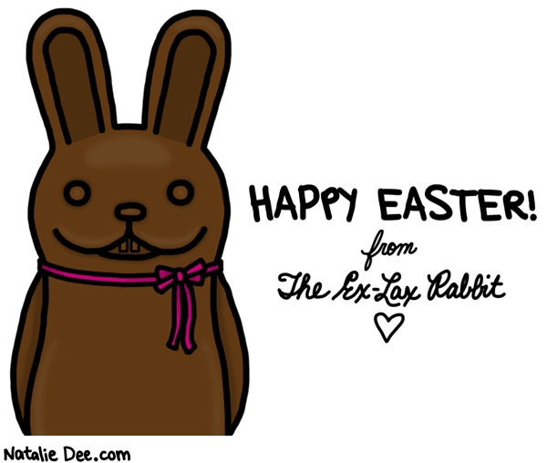 Natalie Dee comic: the ears are my favorite part * Text: HAPPY EASTER! From The Ex-Lax Rabbit
