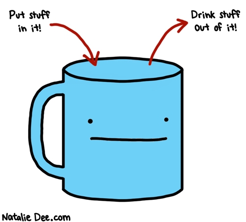 Natalie Dee comic: mug instructions * Text: put stuff in it drink stuff out of it