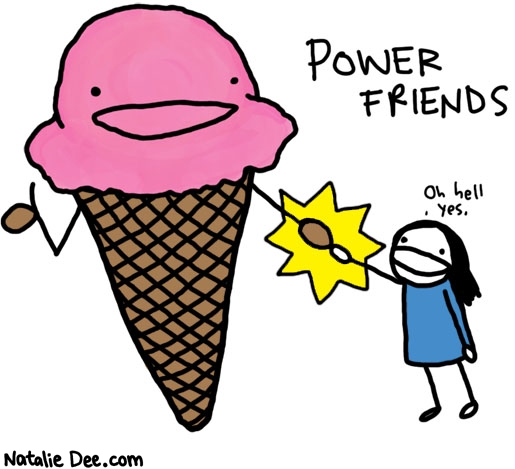 Natalie Dee comic: power friends power up * Text: 

POWER FRIENDS


Oh hell yes.



