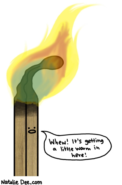 Natalie Dee comic: its because your heads on fire * Text: whew its getting a little warm in here