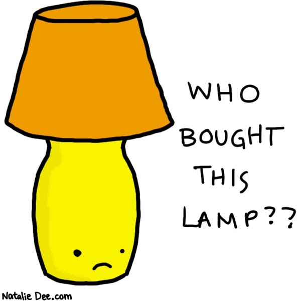 Natalie Dee comic: college apartment lamp * Text: 

WHO BOUGHT THIS LAMP??



