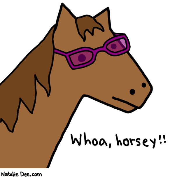 Natalie Dee comic: whoa horsey nice specs * Text: 
Whoa, horsey!!



