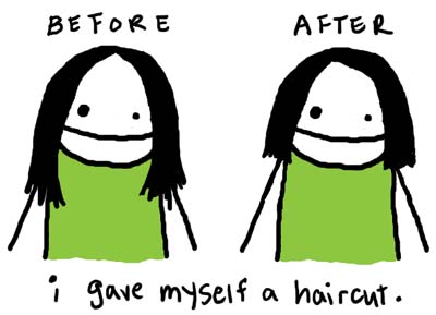 Natalie Dee comic: beforeafter * Text: 

BEFORE


AFTER


i gave myself a haircut.



