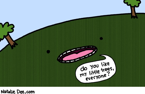 Natalie Dee comic: i love your little trees * Text: do you like my little trees everyone