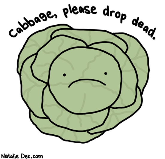 Natalie Dee comic: HW so gross and smells like bad farts i hate cabbage * Text: cabbage please drop dead
