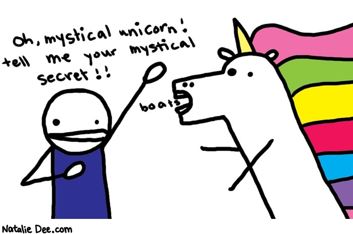 Natalie Dee comic: mystical secret * Text: 

Oh, mystical unicorn! tell me your mystical secret!!


boats



