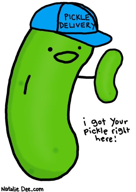 Natalie Dee comic: pickle delivery * Text: 

PICKLE DELIVERY


i got your pickle right here!



