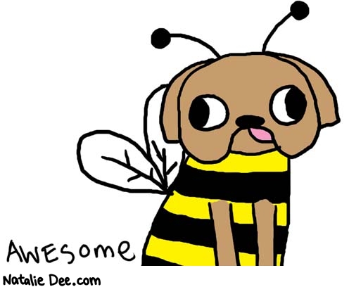 Natalie Dee comic: doginabeecostume * Text: 

AWESOME



