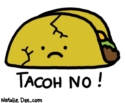 Natalie Dee comic: oh no tacos busted * Text: tacoh no