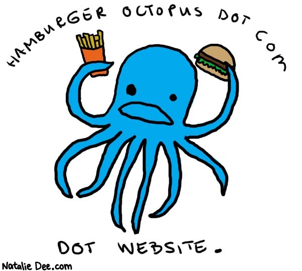 Natalie Dee comic: dot webbernet * Text: 

HAMBURGER OCTOPUS DOT COM


DOT WEBSITE.



