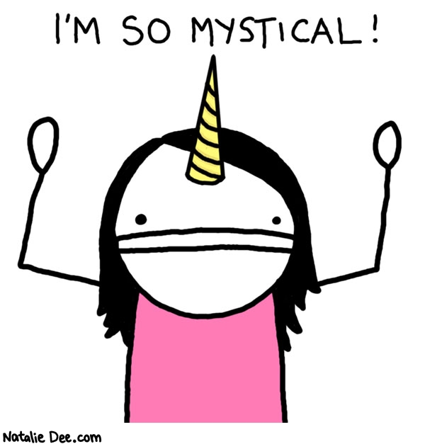 Natalie Dee comic: mystical * Text: 

I'M SO MYSTICAL!



