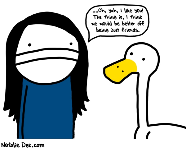 Natalie Dee comic: i dont like ducks like that * Text: oh yah i like you the thing is i think we would be better off being just friends