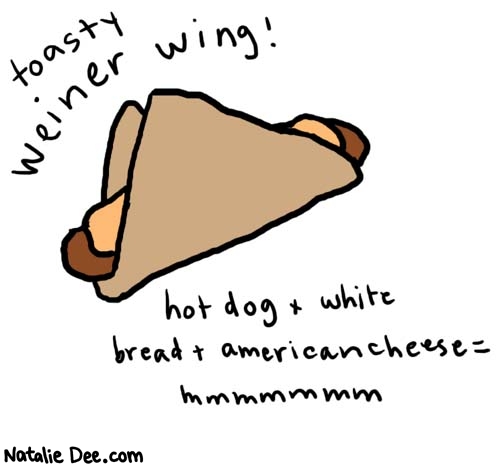 Natalie Dee comic: weinerwing * Text: 

toasty weiner wing!


hot dog + white bread + american cheese = mmmmmmm



