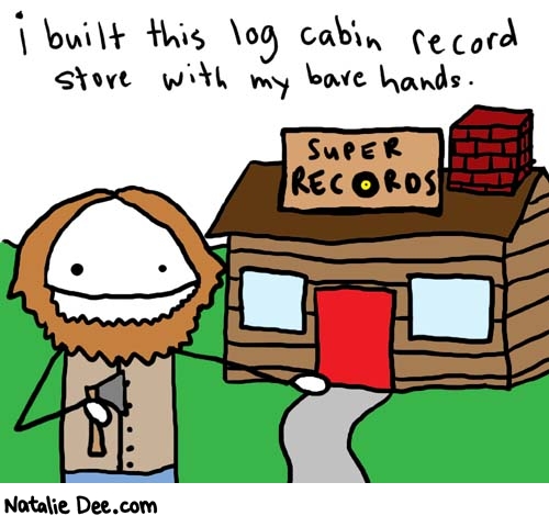 Natalie Dee comic: natural hipster * Text: 

i built this log cabin record store with my bare hands.


Super Records



