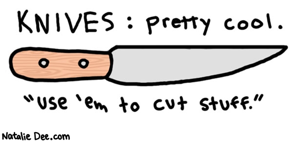 Natalie Dee comic: the american knife council * Text: 

KNIVES: pretty cool.



