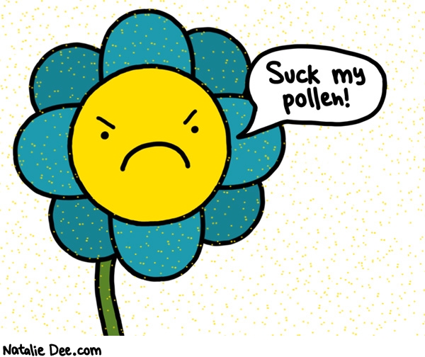 Natalie Dee comic: that flower is hateful as hell * Text: suck my pollen