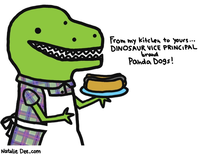 Natalie Dee comic: made from organic panda * Text: 

From my kitchen to yours...DINOSAUR VICE PRINCIPAL brand Panda Dogs!



