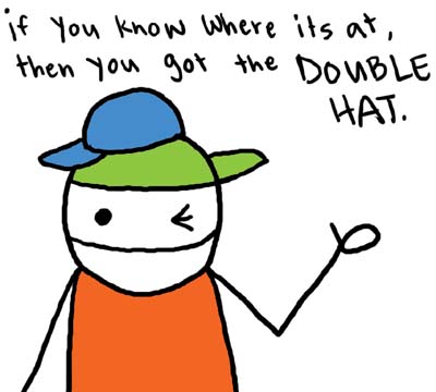 Natalie Dee comic: doublehat * Text: 

if you know where its at, then you got the DOUBLE HAT.



