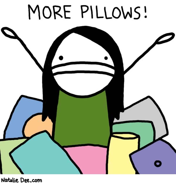 Natalie Dee comic: never enough pillows * Text: 

MORE PILLOWS!



