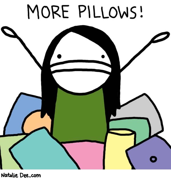 Natalie Dee comic: never enough pillows * Text: 

MORE PILLOWS!



