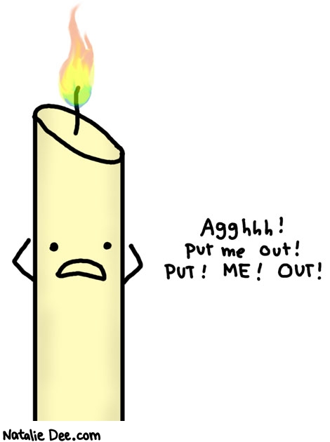 Natalie Dee comic: candle terror * Text: aghhh put me out put me out
