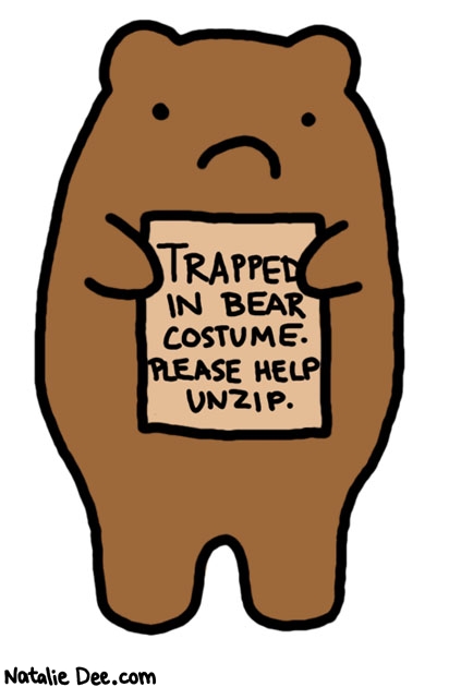 Natalie Dee comic: trapped * Text: 

TRAPPED IN BEAR COSTUME. PLEASE HELP UNZIP.




