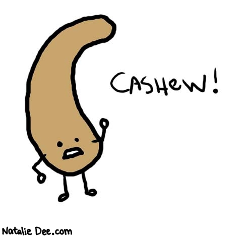 Natalie Dee comic: cashew * Text: 

Cashew!



