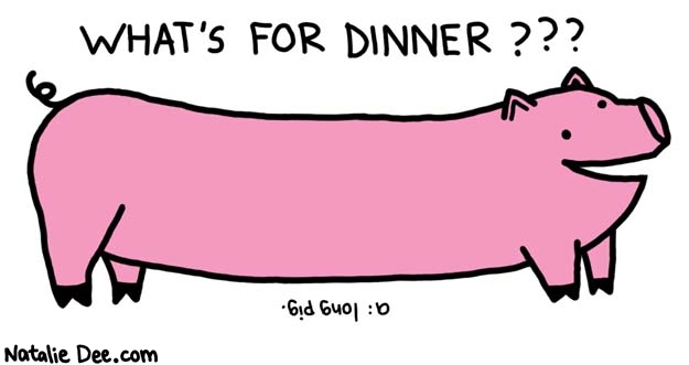 Natalie Dee comic: i dont think i want any thanks though * Text: 

WHAT'S FOR DINNER???


a: long pig.



