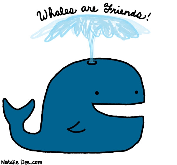 Natalie Dee comic: except for them man eating whales * Text: whales are friends