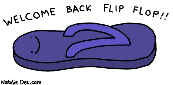 Natalie Dee comic: welcome back old friend * Text: welcome back flip flop
