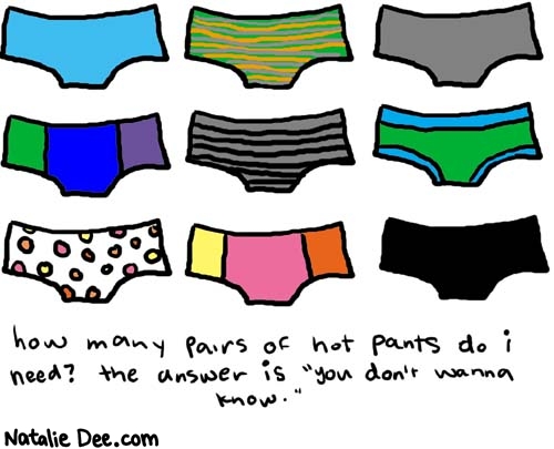 Natalie Dee comic: hotpants * Text: 

how many pairs of hot pants do i need? the answer is 