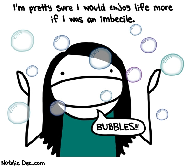 Natalie Dee comic: yay bubbles thats what i call a good time * Text: 